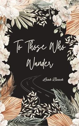 To Those Who Wander by Leah Beach