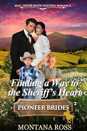 Finding a Way to the Sheriff's Heart: Historical Western Romance by Montana Ross