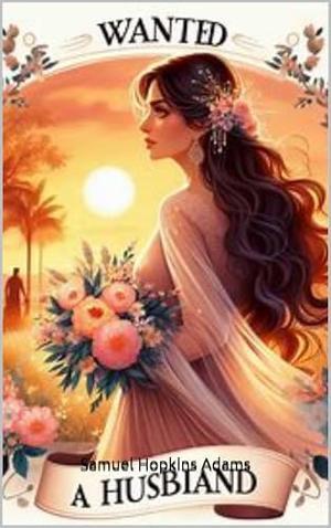 Wanted: A Husband. by Samuel Hopkins Adams