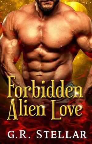 Forbidden Alien Love: An Alien Sci-fi Romance by G. R. Stellar`