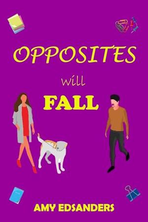 Opposites Will Fall by Amy Edsanders