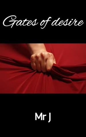 Gates of desire an erotic short story by Mr J by Mr J