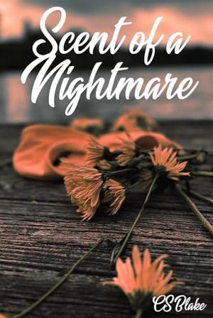 Scent of a Nightmare by C.S. Blake