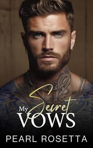 My Secret Vows: A Second Chance Mafia Romance by Pearl Rosetta