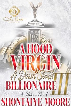 A Hood Virgin & A Down South Billionaire 3: An African American Romance: The Finale by Shontaiye Moore