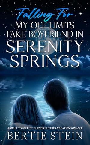 Falling For My Off Limits Fake Boyfriend In Serenity Springs: A Small Town, Best Friend's Brother Vacation Romance by Bertie Stein