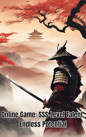 Online Game: SSS-Level Talent, Endless Potential: LitRPG Overpowered by sophia Ava