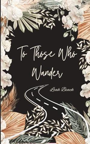 To Those Who Wander by Leah Beach