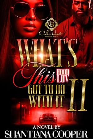 What's This Hood Luv Got To Do With It 2: An African American Romance: The Finale by Shantiana Cooper