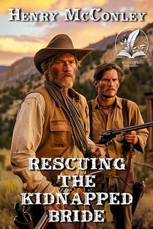 Rescuing the Kidnapped Bride: A Classic Western Adventure Novel by Henry McConley