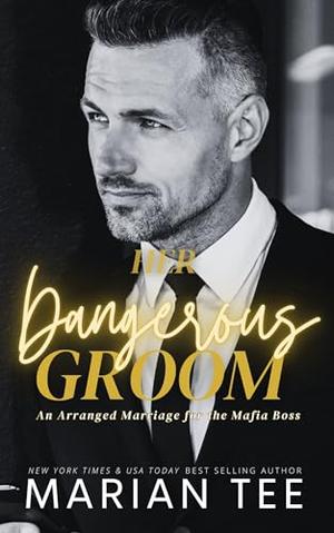 Her Dangerous Groom: An Arranged Marriage for the Mafia Boss by Marian Tee