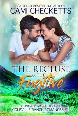 The Recluse & The Fugitive: Inspiring Romance Suspense by Cami Checketts