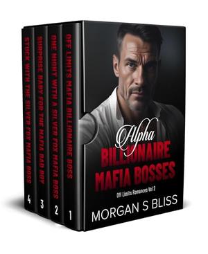Alpha Billionaire Mafia Bosses: Off Limits Enemies to Lovers Romance Volume 2 Box Set by Morgan S Bliss