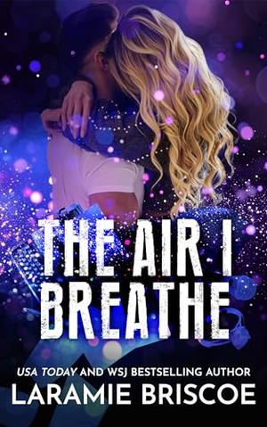 The Air I Breathe by Laramie Briscoe
