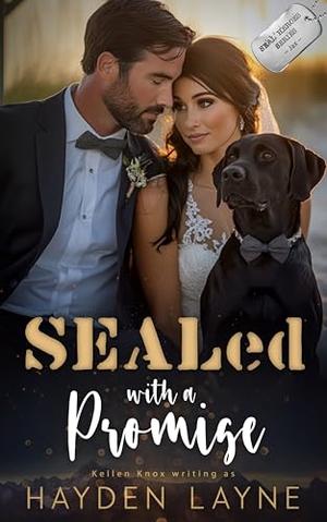 SEALed with a Promise: A Clean/Closed-Door Suspenseful Military Romance by Hayden Layne, Kellen Knox