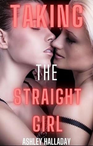 Taking the Straight Girl by Ashley Halladay