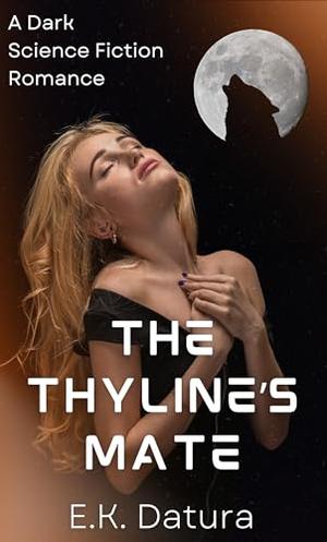 The Thyline's Mate: A Dark Sci-Fi Alien Romance by E.K. Datura