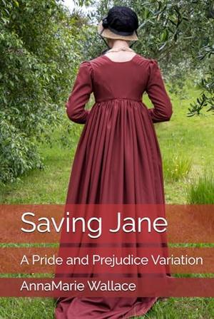 Saving Jane: A Pride and Prejudice Variation by AnnaMarie Wallace