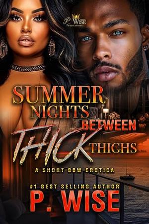 Summer Nights Between Thick Thighs by P. Wise