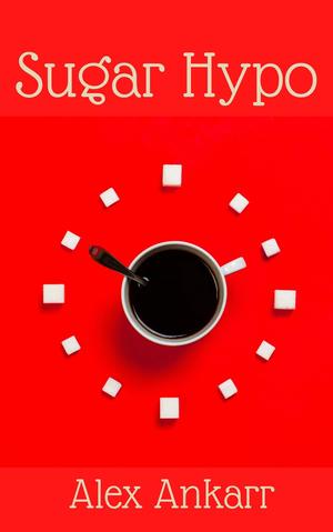 Sugar Hypo by Alex Ankarr