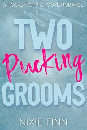 Two Pucking Grooms: A Hockey Why Choose Romance by Nixie Finn