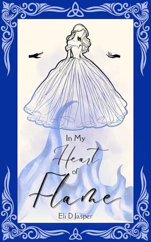 In My Heart of Flame by Eli D. Jasper