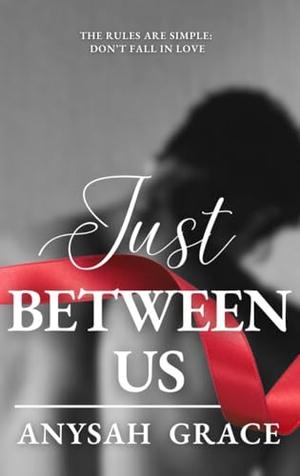 Just Between Us by Anysah Grace