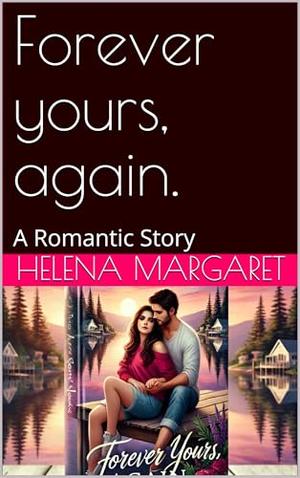 Forever yours, again.: A Romantic Story by Helena Margaret