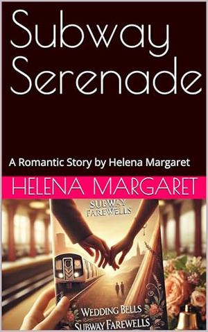 Subway Serenade: A Romantic Story by Helena Margaret by Helena Margaret