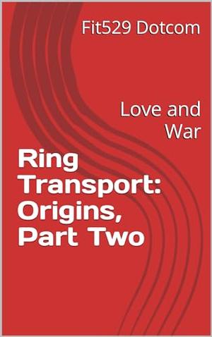Ring Transport: Origins, Part Two: Love and War by Fit529 dotcom