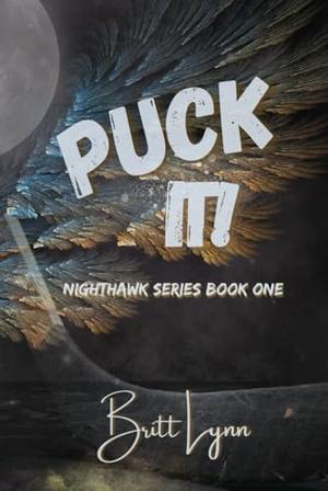 Puck It!: Nighthawk Series Book One by Britt Lynn