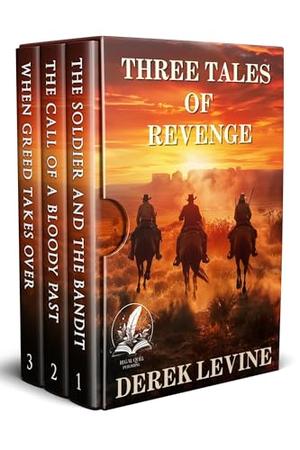 Three Tales of Revenge: A Historical Western Adventure Collection by Derek Levine