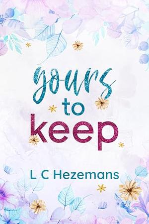 Yours to Keep by L C Hezemans