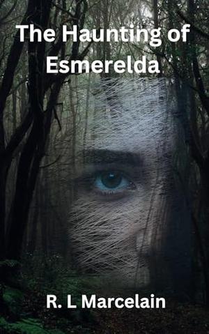 The Haunting of Esmerelda by R. L. Marcelain
