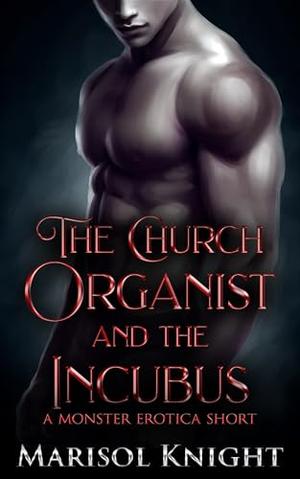The Church Organist and The Incubus: A Monster Erotica Short by Marisol Knight