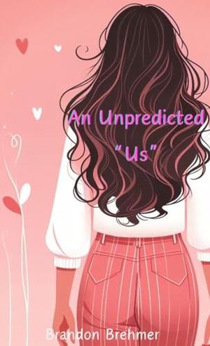 An Unpredicted Us by Brandon Brehmer