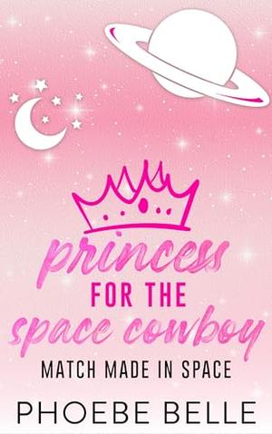 Princess for the Space Cowboy (Match Made in Space #1)