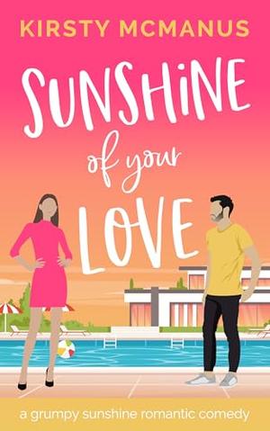 Sunshine of Your Love: A Grumpy Sunshine Romantic Comedy by Kirsty McManus
