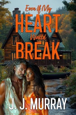 Even If My Heart Would Break by J. J. Murray