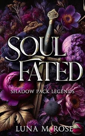 Soul Fated: A fated mates, enemies to lovers wolf shifter romance by Luna M. Rose