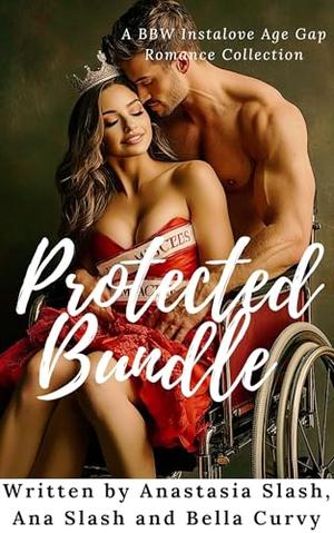 Protected Bundle: A BBW Instalove Age Gap Romance Collection by Anastasia Slash, Bella Curvy