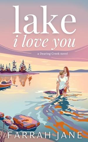 Lake I Love You: A Small Town Off-Limits Romance by Farrah Jane