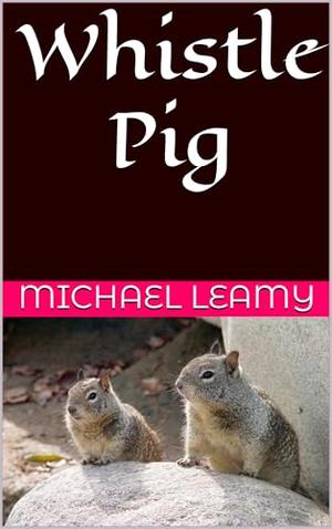Whistle Pig by Michael Leamy