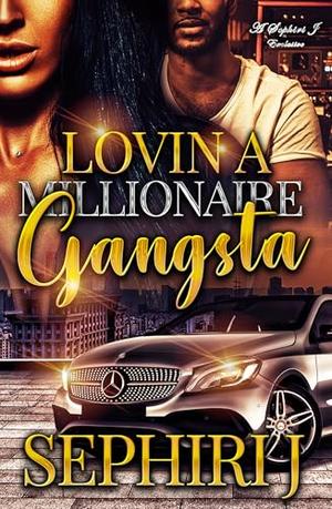Lovin a Millionaire Gangsta by Sephiri J.