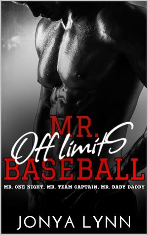 Mr. Off Limits of Baseball: Mr. One Night, Mr. Team Captain, Mr. Baby Daddy by Jonya Lynn