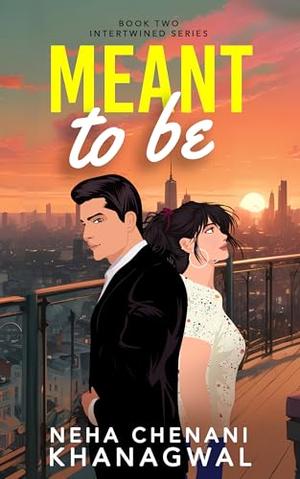 Meant To Be: An Indian Billionaire Marriage of Convenience Romance by Neha Chenani Khanagwal, Sejal Shah Srinivasan, Merril Anil
