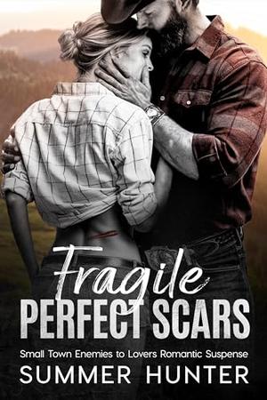 Fragile Perfect Scars: Small Town Enemies to Lovers Romantic Suspense by Summer Hunter