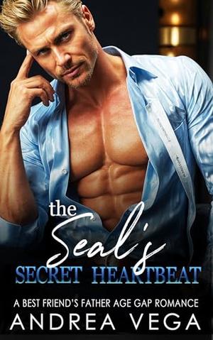 The SEAL’s Secret Heartbeat : A Best Friend’s Father Age Gap Romance by Andrea Vega