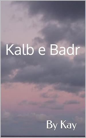 Kalb e Badr by Kay Riz