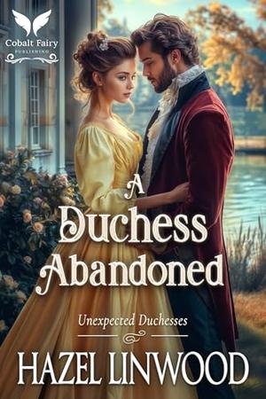 A Duchess Abandoned: A Historical Regency Romance Novel by Hazel Linwood